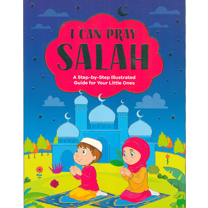 I Can Pray Salah: A Step-by-Step Illustrated Guide for Your Little Ones