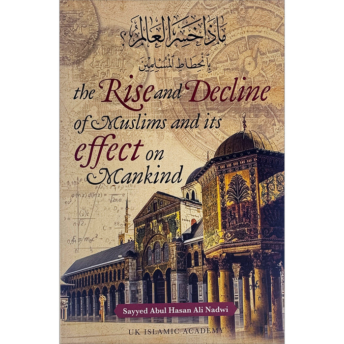 The Rise and Decline of Muslims and its effect on Mankind صعود وانحدار المسلمين وتأثيره على البشرية