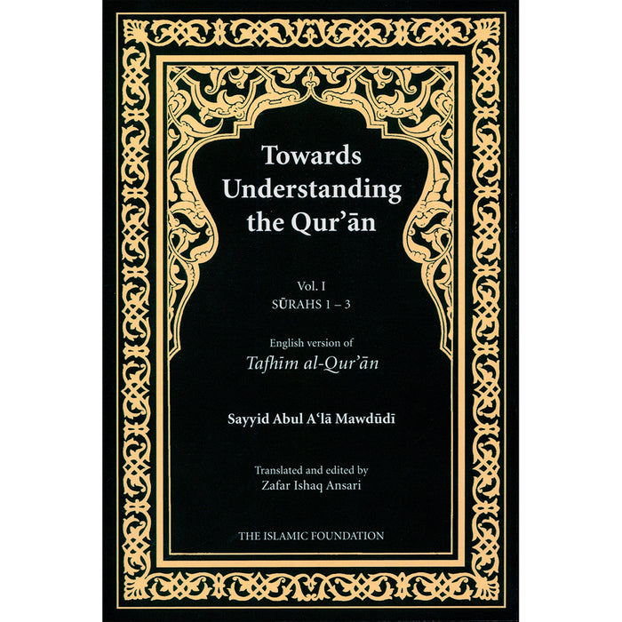 Towards Understanding The Qur'an (Tafhim Al-Qur'an, Hardcover): Volume 1