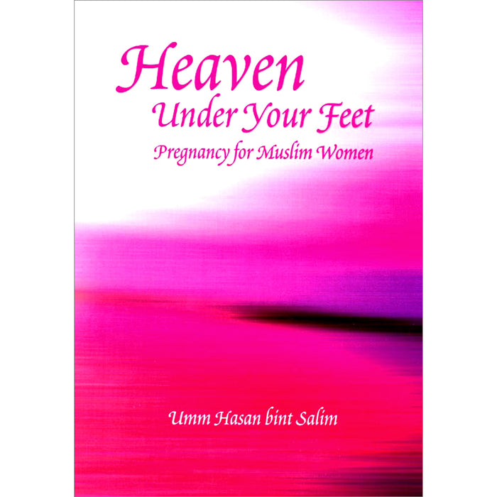 Heaven Under Your Feet - Pregnancy for Muslim Women