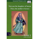 Maryam the daughter Of Imran (Mary the mother of Jesus) - Immortal Women Series: Level 1 مريم البتول
