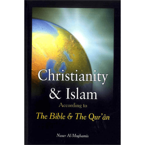 Christianity and Islam According To the Bible and the Quran