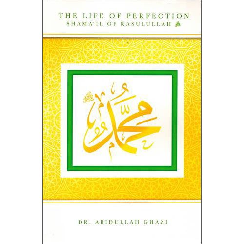 The Life of Perfection Shamail of Rasulullah