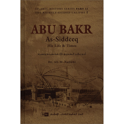 Abu Bakr As-Siddeeq: His Life & Times