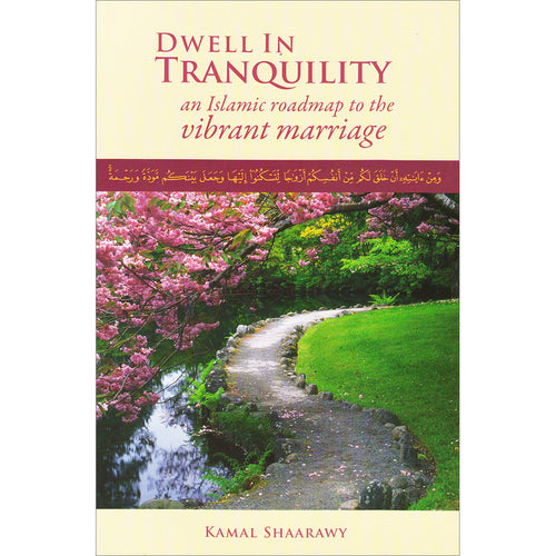 Dwell in Tranquility - An Islamic Roadmap to the Vibrant Marriage