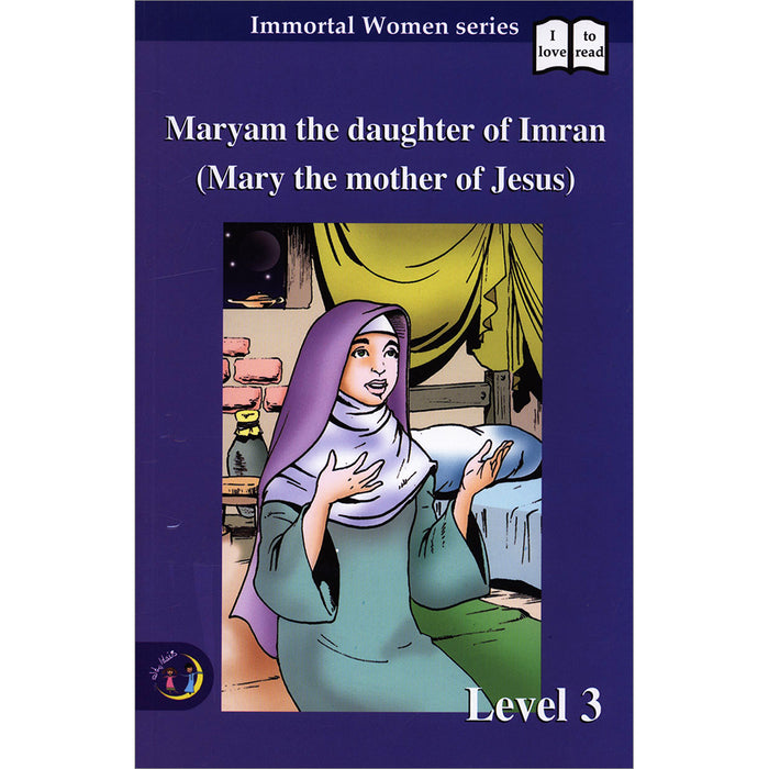 Maryam the daughter Of Imran (Mary the mother of Jesus) - Immortal Women Series: Level 3 مريم البتول