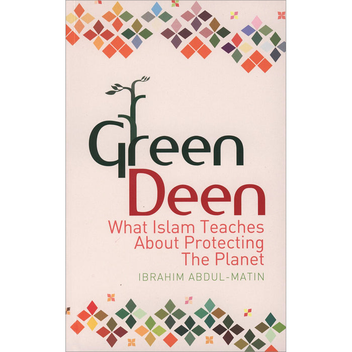 Green Deen: What Islam Teaches About Protecting the Planet