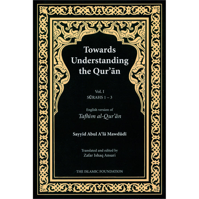 Towards Understanding The Qur'an (Tafhim Al-Qur'an, Paperback): Volume 1
