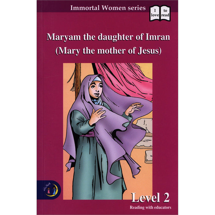 Maryam the daughter Of Imran (Mary the mother of Jesus) - Immortal Women Series: Level 2 مريم البتول