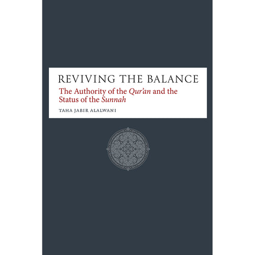 Reviving the Balance: The Authority of the Qur'an and the Status of the Sunnah