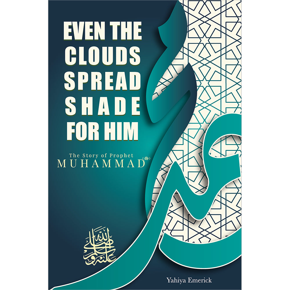 Muhammad Stop Even the Clouds Spread Shade for Him: The Story of Prophet Muhammad (P