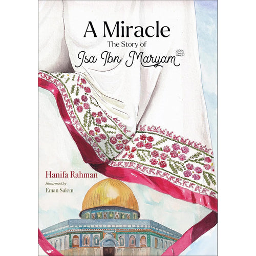 A Miracle: The Story of Isa ibn Maryam (AS)