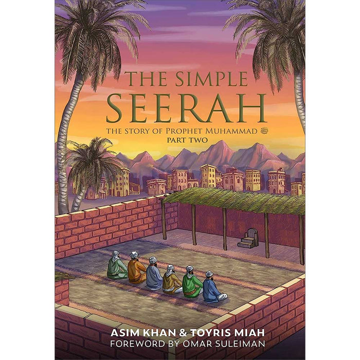 The Simple Seerah: Part Two Young Adults Book by Asim Khan And Toyris Miah