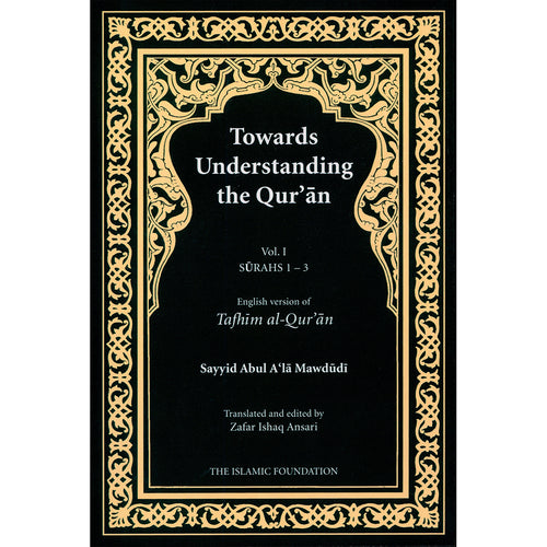 Towards Understanding The Qur'an (Tafhim Al-Qur'an, Hardcover): Volume 1