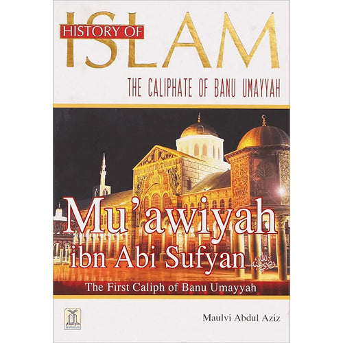 History of Islam Book 5: Mu'awiyah ibn Abi Sufyan (R)