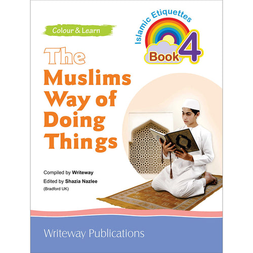 The Muslims Way of Doing Things: Islamic Etiquettes - Book 4
