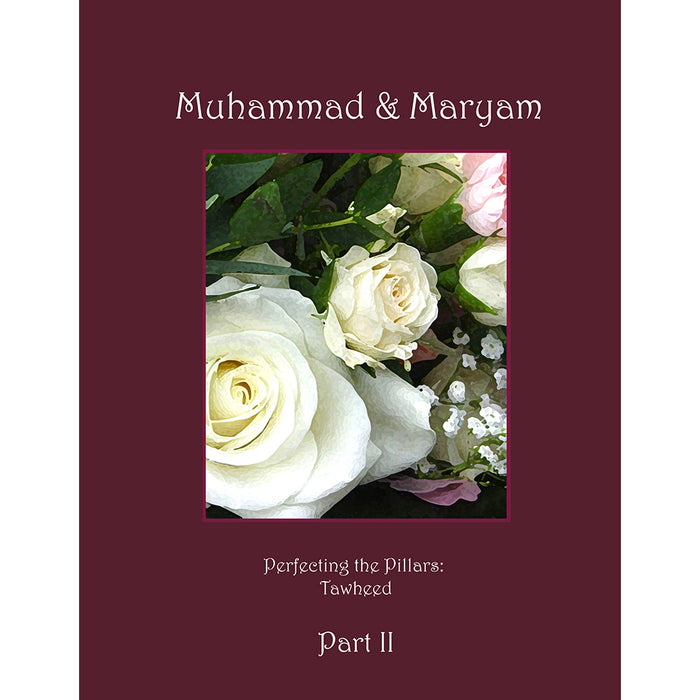 Perfecting the Pillars (Tawheed, Muhammad & Maryam): Part 2