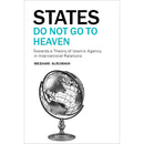 States Do Not Go to Heaven: Towards a Theory of Islamic Agency in International Relations
