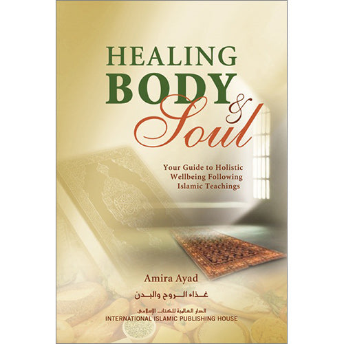 Healing Body & Soul: Your Guide to Holistic Wellbeing Following Islamic Teachings