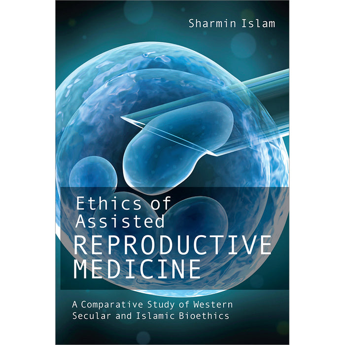 Ethics of Assisted Reproductive Medicine: A Comparative Study of Western Secular and Islamic Bioethcs
