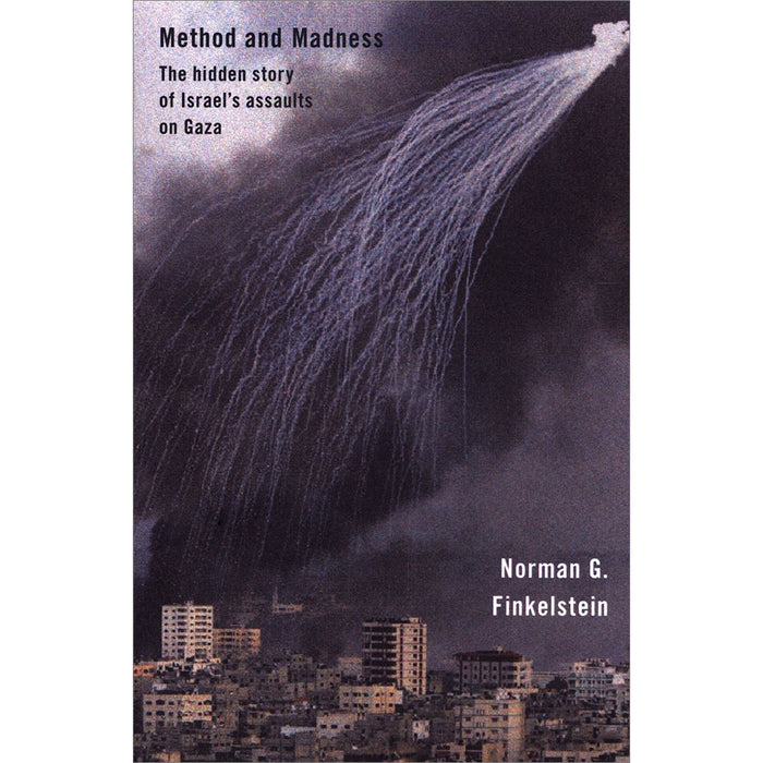 Method and Madness: The Hidden Story of Israel's Assaults on Gaza