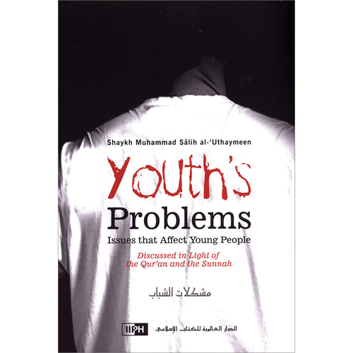 Youths' Problems: Issues that Affect Young People Discussed in the Light of The Qur'an and Sunnah