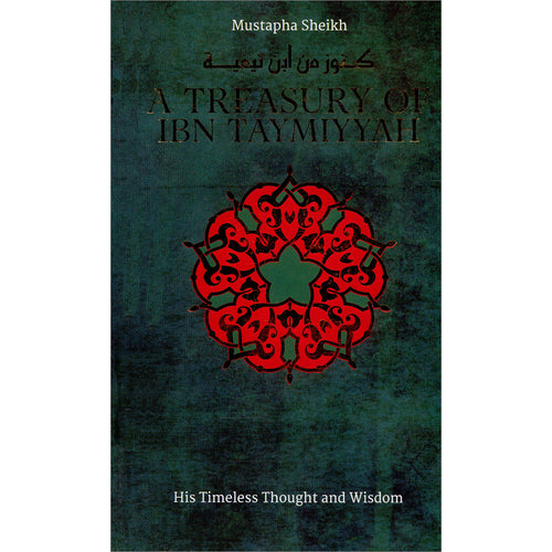 A Treasury of Ibn Taymiyyah: His Timeless Thought and Wisdom