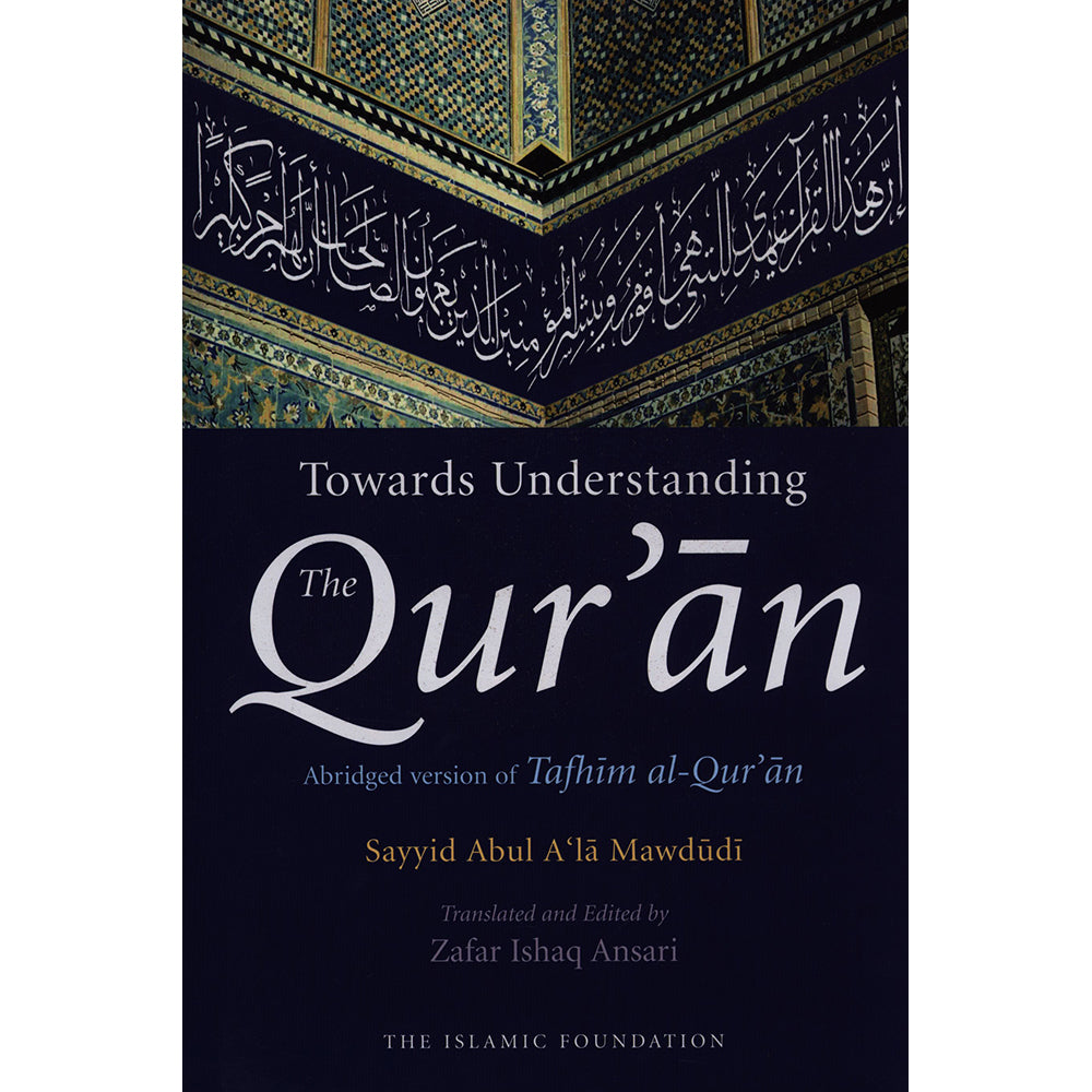 Towards Understanding the Qur'an (Abridged Version): Sayyid Abul Ala ...