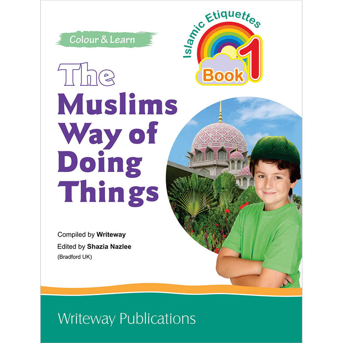 The Muslims Way of Doing Things: Islamic Etiquettes - Book 1