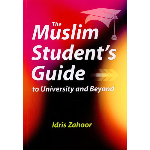 The Muslim Student's Guide to University and Beyond