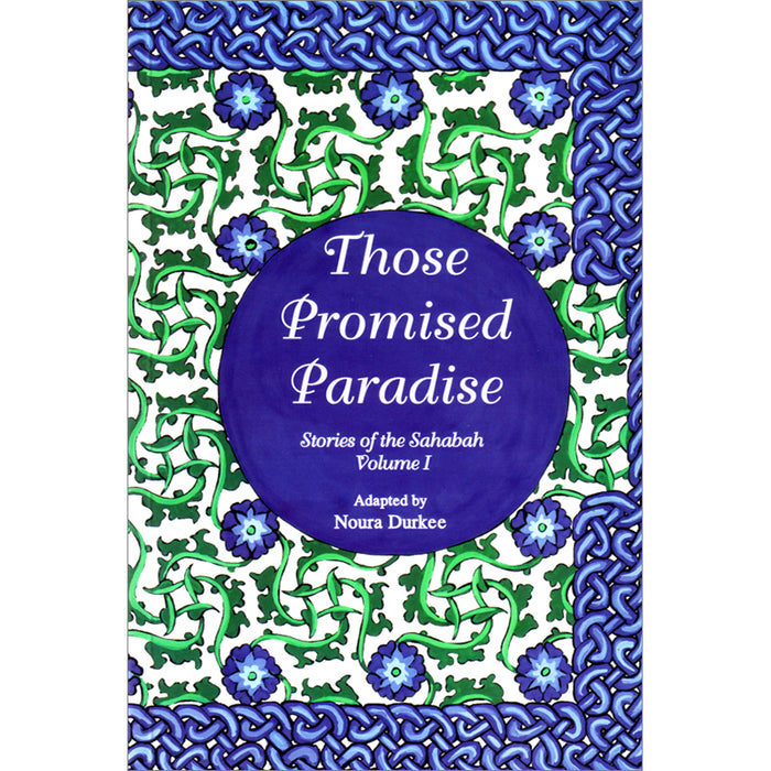 The Stories of the Sahaba - Those Promised Paradise: Volume 1