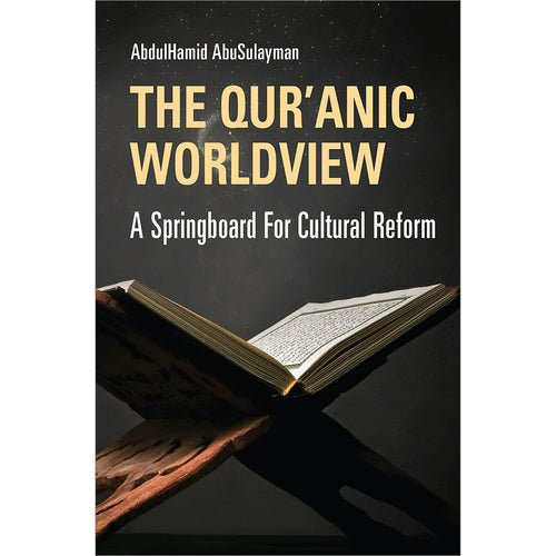 The Qur'anic Worldview: A Springboard for Cultural Reform