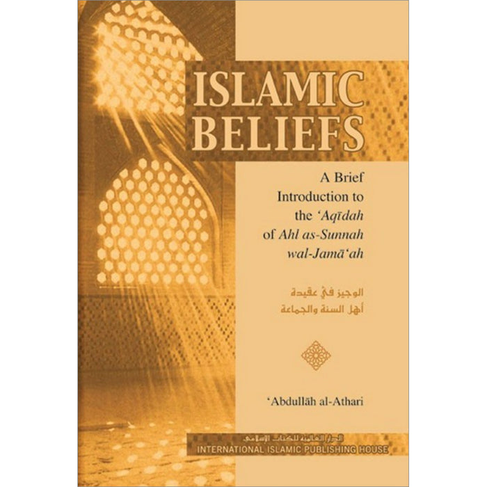 Islamic Beliefs - A Brief Introduction to the 'Aqeedah of Ahl as-Sunnah wal-Jama'ah