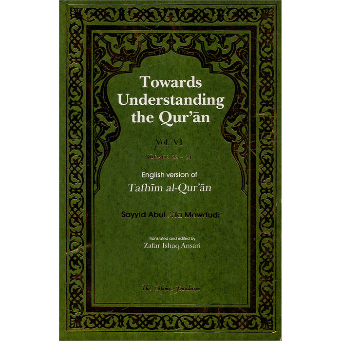 Towards Understanding The Qur'an (Tafhim Al-Qur'an):  Volume 6