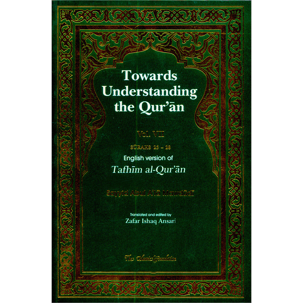 Towards Understanding The Qur'an (Tafhim Al-Qur'an): Volume 7: Sayyid ...