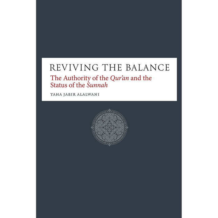 Reviving the Balance: The Authority of the Qur'an and the Status of the Sunnah